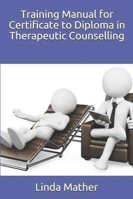 Training Manual for Certificate to Diploma in Therapeutic Counselling 1