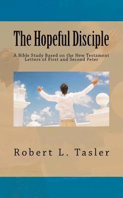 bokomslag The Hopeful Disciple: A Bible Study Based on the New Testament Letters of First and Second Peter