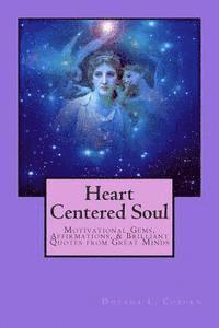 bokomslag Heart Centered Soul: Motivational Gems, Affirmations, & Brilliant Quotes from Great Minds