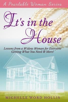 bokomslag It's In the House: Lessons from a Widow Woman for Everyone: Getting What You Need & More!