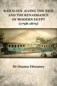 bokomslag Railways Along the Nile and the Renaissance of Modern Egypt (1798-1879)