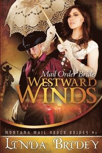 bokomslag Mail Order Bride: Westward winds: A Clean Historical Mail Order Bride Romance