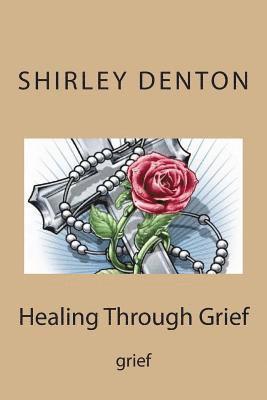 Healing Through Grief: grief 1