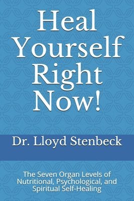 bokomslag Heal Yourself Right Now!: The Seven Organ Levels of Nutritional, Psychological, and Spiritual Self-Healing