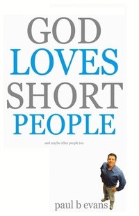 bokomslag God Loves Short People: (And Maybe Other People Too)