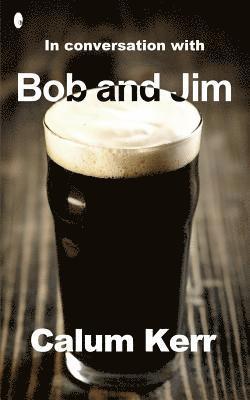 Calum Kerr - In Conversation with Bob and Jim: A Flash-Fiction Collection, Häftad