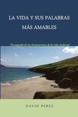 bokomslag La vida y sus palabras más amables: Una mirada provocadora a los tiempos que vivimos