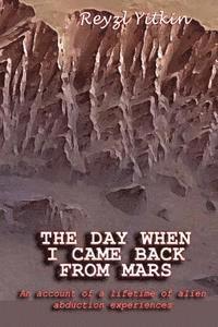 bokomslag The Day When I Came Back From Mars: An Account of a Lifetime of Alien Abduction experiences