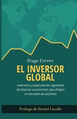 bokomslag El Inversor Global: Inversión y especulación siguiendo las fuerzas económicas que dirigen el mercado de acciones