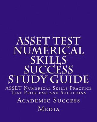 bokomslag ASSET Test Numerical Skills Success Study Guide: ASSET Numerical Skills Practice Test Problems and Solutions