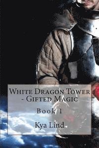 bokomslag White Dragon Tower - Gifted Magic: Book 1