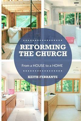 Reforming the Church: From a House to a Home 1