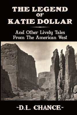 The Legend Of Katie Dollar: And Other Lively Tales From The American West 1