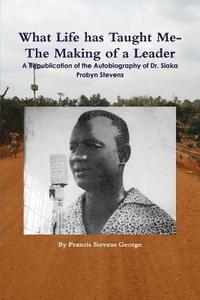 bokomslag What Life has Taught Me?: The Making of a Leader: A Republication of the Autobiography of Dr. Siaka Probyn Stevens