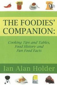 bokomslag The Foodies Companion: Cooking Tips and Tables, Food History anfd Fun Food Facts