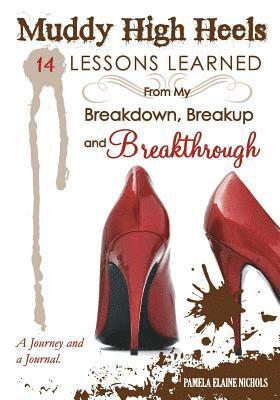 Muddy High Heels: 14 Lessons Learned From My Breakdown, Breakup & Breakthrough 1