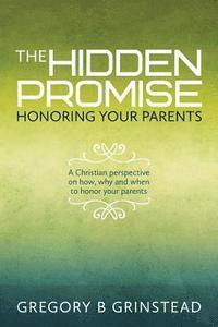 bokomslag The Hidden Promise, Honoring Your Parents: A Christian perspective on how, why and when to honor your parents