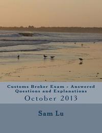 bokomslag Customs Broker Exam Answered Questions and Explanations: October 2013