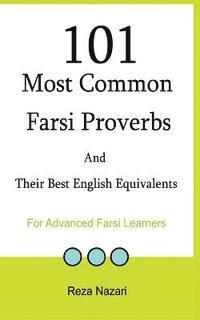 Reza Nazari - 101 Most Common Farsi Proverbs and Their Best English Equivalents: For Advanced Farsi Learners, Häftad