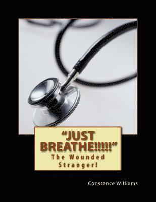 Constance Cornelia Williams - Just Breathe!!!!!: The Wounded Stranger!, Häftad