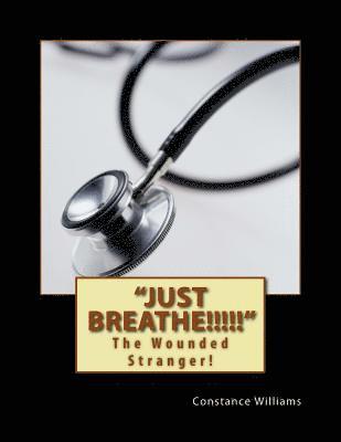 Just Breathe!!!!!: The Wounded Stranger! 1