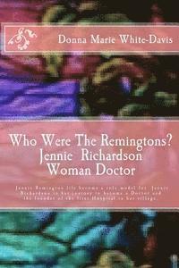 bokomslag Who Were The Remingtons? Jennie Richardson Woman Doctor: Jennie Richardson Woman doctor who save thousands of Infant and Children's Lives