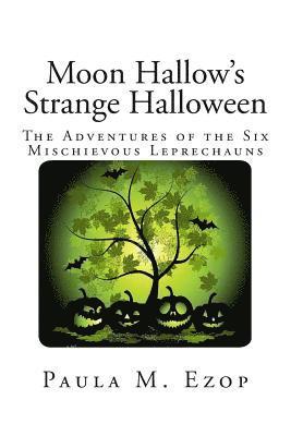 Paula M. Ezop - Moon Hallow's Strange Halloween: The Adventures of the Six Mischievous Leprechauns, Häftad