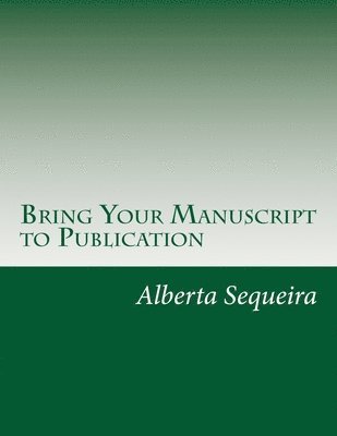 bokomslag Bring Your Manuscript to Publication: A Guide for Writers and Authors