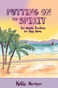 bokomslag Putting On the Spirit: Ten-Minute Devotions for Busy Moms