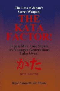 Boye Lafayette De Mente - THE KATA FACTOR - Japan's Secret Weapon!: The Cultural Programming that Made the Japanese a Superior People!, Häftad
