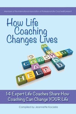 bokomslag How Life Coaching Changes Lives: 14 Expert Coaches Share How Coaching Can Change Your Life