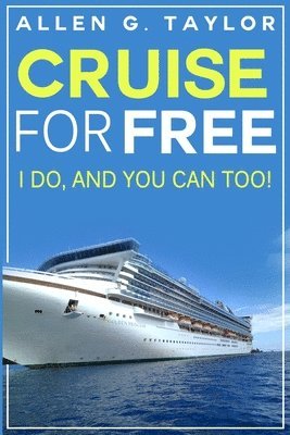 Allen G. Taylor - Cruise for Free: I Do, and You Can Too, Häftad