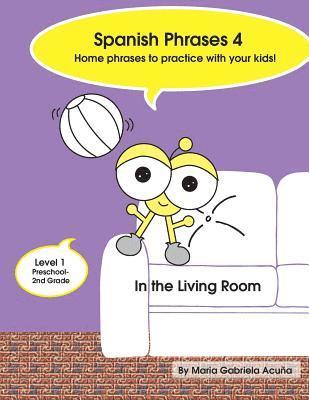 Maria G. Acuna - Spanish Phrases 4: Home Spanish Phrases to Practice with your Kids in the Living Room., Häftad