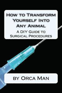 bokomslag How to Transform Yourself into Any Animal: A DIY Guide to Surgical Procedures