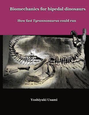 Biomechanics for bipedal dinosaurs: How fast Tyrannosaurus could run 1