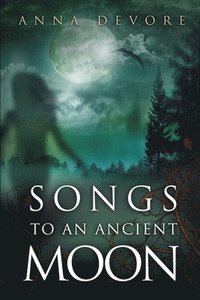 bokomslag Songs to an Ancient Moon