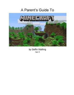Geffin Walling, Rob Walling - A Parent's Guide to Minecraft: Everything You Need to Know to Talk to Your Child about Minecraft, Häftad