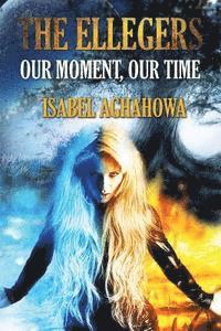 Isabel Aghahowa - The Ellegers: Our Moment, Our Time, Häftad