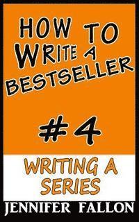 Jennifer Fallon - How to Write a Bestseller: Writing a Series, Häftad