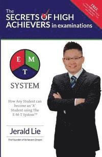 The Secrets of High Achievers in Examinations: How Any Student can become an 'A' Student using The E-M-T System? 1