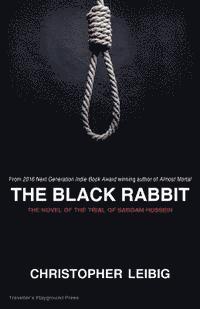 bokomslag The Black Rabbit: The Current Events Novel of the Trial and Hanging of Saddam Hussein