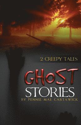 Pennie Mae Cartawick - Ghost Stories: 2 Creepy Tales, Häftad