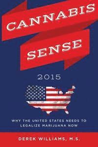 bokomslag Cannabis Sense 2015: Why the United States Needs to Legalize Marijuana Now