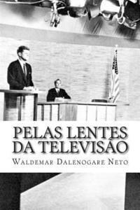 bokomslag Pelas lentes da televisão: Propaganda e política na eleição presidencial estadunidense de 1960