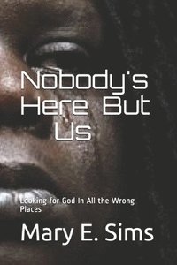 bokomslag Nobody's Here But Us: Looking for God In All the Wrong Places