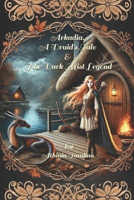 bokomslag Arkadia, A Druid's Tale & Arkadia, The Dark Mist Legend