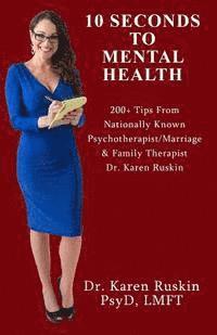 bokomslag 10 Seconds To Mental Health: 200+ Tips From Nationally Known Psychotherapist/Marriage & Family Therapist Dr. Karen Ruskin