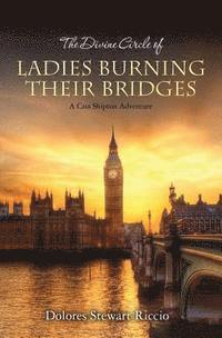 bokomslag The Divine Circle of Ladies Burning Their Bridges: A Cass Shipton Adventure