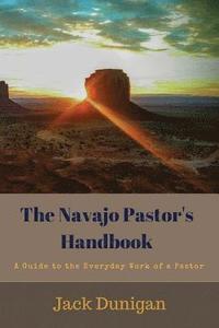 bokomslag The Navajo Pastor's Handbook: A Guide to the Everyday Work of a Pastor