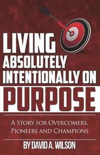 bokomslag Living Absolutely Intentionally on Purpose